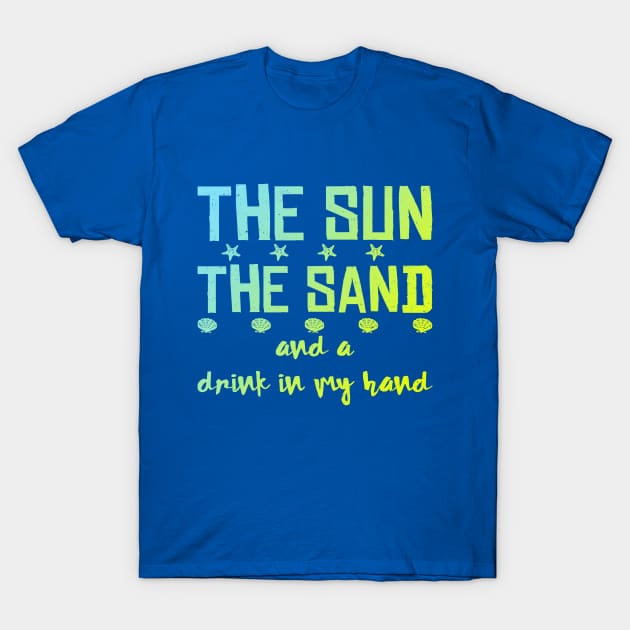 The Sun The Sand And A Drink In My Hand Beach Wear T-Shirt by SomedayDesignsCo